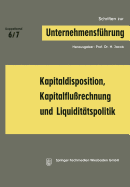 Kapitaldisposition, Kapitalflu?rechnung Und Liquidit?tspolitik