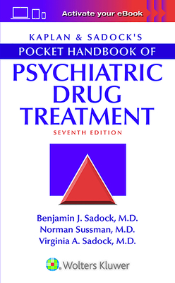 Kaplan & Sadock's Pocket Handbook of Psychiatric Drug Treatment - Sadock, Benjamin, and Sadock, Virginia A., MD, and Sussman, Norman
