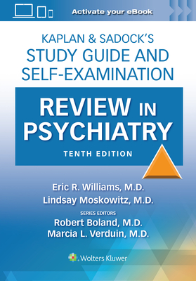 Kaplan & Sadock's Study Guide and Self-Examination Review in Psychiatry - Williams, Eric Rashad, and Moskowitz, Lindsay, and Boland, Robert