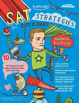 Kaplan SAT Strategies for Super Busy Students: 10 Simple Steps to Tackle the SAT While Keeping Your Life Together - Kensler, Chris