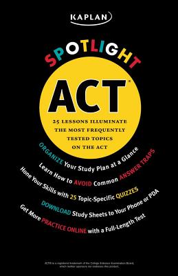 Kaplan Spotlight ACT: 25 Lessons Illuminate the Most Frequently Tested Topics - Wink, Mary, and Thomas, Laneshia