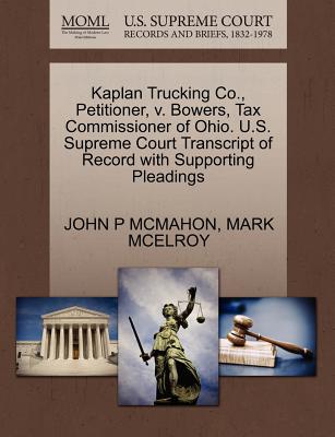 Kaplan Trucking Co., Petitioner, V. Bowers, Tax Commissioner of Ohio. U.S. Supreme Court Transcript of Record with Supporting Pleadings - McMahon, John P, and McElroy, Mark