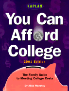 Kaplan You Can Afford College: The Family Guide to Meeting College Costs