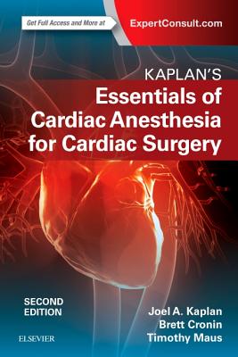 Kaplan's Essentials of Cardiac Anesthesia - Kaplan, Joel A, MD