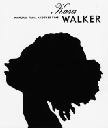 Kara Walker: Pictures from Another Time - Walker, Kara, and Golden, Thelma (Contributions by), and Dixon, Annette (Editor)