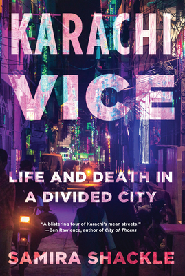 Karachi Vice: Life and Death in a Divided City - Shackle, Samira