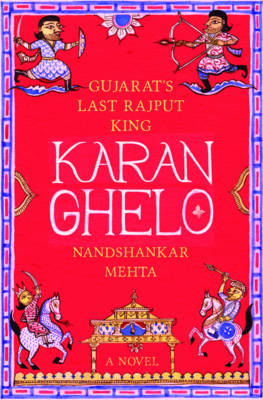 Karan Ghelo: Gujarat's Last Rajput King - Vatsal, Tulsi (Translated by), and Mukherji, Aban (Translated by)