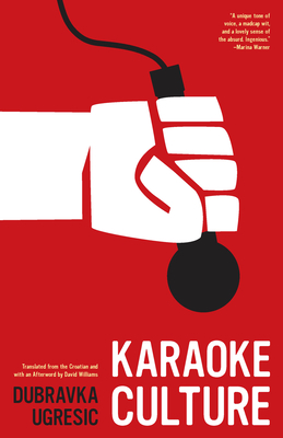 Karaoke Culture - Ugresic, Dubravka, and Williams, David, Dr., BSC, PhD (Translated by), and Elias-Bursac, Ellen, Ms. (Translated by)