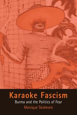 Karaoke Fascism: Burma and the Politics of Fear - Skidmore, Monique