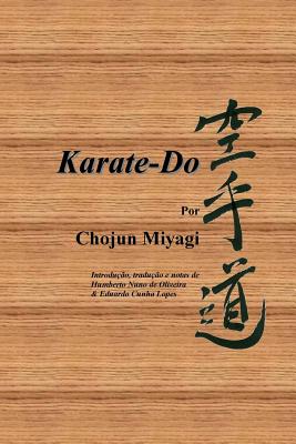 Karate-Do, Por Chojun Miyagi - Miyagi, Chojun, and Lopes, Eduardo Cunha (Editor), and Oliveira, Humberto Nuno (Editor)