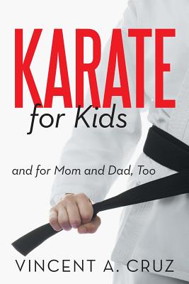 Karate for Kids and for Mom and Dad, Too - Cruz, Vincent A