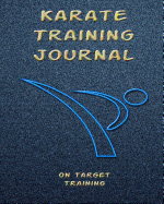 Karate Training Journal: Training Session Notes, 120 Pg., 8x10 Inch Blank Diary Pages for Workout Notes