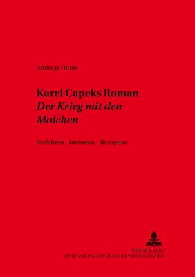 Karel  apeks Roman Der Krieg mit den Molchen: Verfahren - Intention - Rezeption - Schmid, Wolf, and Ohme, Andreas