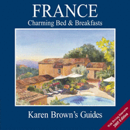 Karen Brown's France 2005: Charming Bed & Breakfasts (Karen Brown's France Charming Bed and Breakfast)