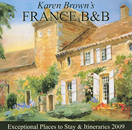 Karen Brown's France B & B: Bed & Breakfasts and Itineraries