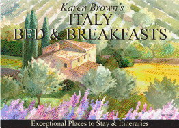 Karen Brown's Italy Bed & Breakfast: Exceptional Places to Stay & Itineraries