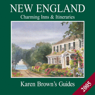 Karen Brown's New England 2005: Charming Inns & Itineraries (Karen Brown's New England Charming Inns & Itineraries)