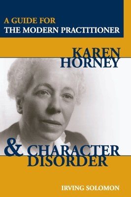 Karen Horney and Character Disorder: A Guide for the Modern Practitioner - Solomon, Irving