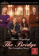 Karen Kingsbury's the Bridge: The Complete Story