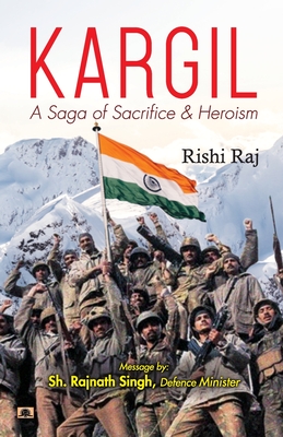 Kargil: A Saga of Sacrifice & Heroism - Raj, Rishi