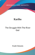 Kariba: The Struggle With The River God