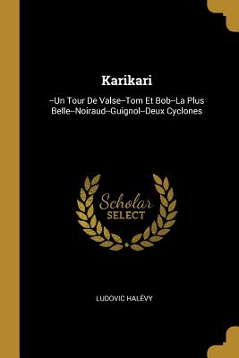 Karikari: --Un Tour de Valse--Tom Et Bob--La Plus Belle--Noiraud--Guignol--Deux Cyclones - Hal?vy, Ludovic