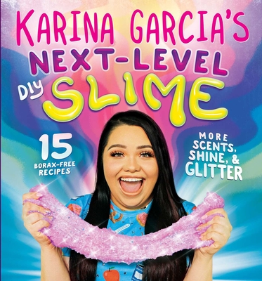 Karina Garcia's Next-Level DIY Slime - Garcia, Karina