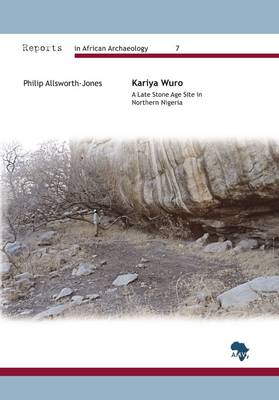 Kariya Wuro: A Late Stone Age Site in Northern Nigeria - Allsworth-Jones, Philip