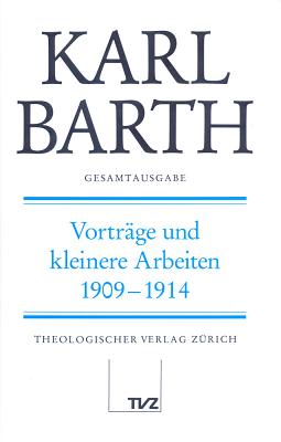 Karl Barth Gesamtausgabe: Band 22: Vortrage Und Kleinere Arbeiten 1909-1914 - Helms, Herbert (Editor), and Marquardt, Friedrich-Wilhelm (Editor), and Stoevesandt, Hinrich (Editor)