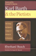 Karl Barth & the Pietists: The Young Karl Barth's Critique of Pietism and Its Response - Busch, Eberhard, and Bloesch, Daniel W (Translated by), and Dayton, Donald W (Foreword by)