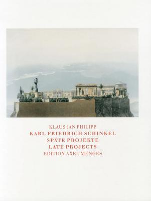 Karl Friedrich Schinkel: Late Projects - Philipp, Klaus Jan