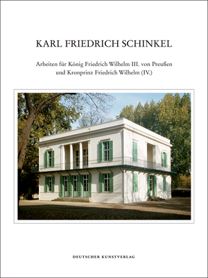 Karl Friedrich Schinkel - Lebenswerk: Arbeiten F?r Knig Friedrich Wilhelm III. Von Preu?en Und Kronprinz Friedrich Wilhelm (IV.) - Brsch-Supan, Eva, and Brsch-Supan, Helmut (Editor), and Riemann, Gottfried (Editor)