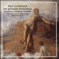 Karl Goldmark: Der gefesselte Prometheus; Symphony Lndliche Hochzeit - Robert Schumann Philharmonie; Frank Beermann (conductor)