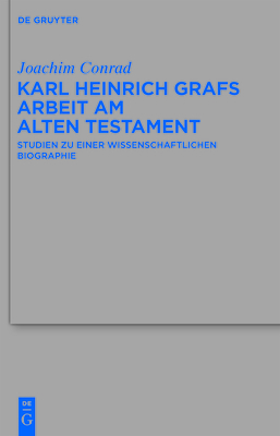 Karl Heinrich Grafs Arbeit am Alten Testament - Conrad, Joachim, and Becker, Uwe (Editor)