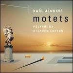 Karl Jenkins: Motets - Rachel Ambrose Evans (soprano); Polyphony (choir, chorus); Stephen Layton (conductor)