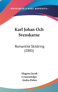 Karl Johan Och Svenskarne: Romantisk Skildring (1881)