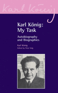 Karl Knig: My Task: Autobiography and Biographies