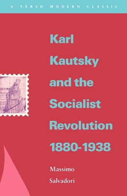 Karl Kautsky and the Socialist Revolution 1880-1938 - Salvadori, Massimo