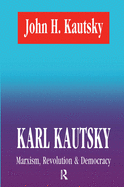 Karl Kautsky: Marxism, Revolution and Democracy
