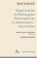 Karl Lwith: Hegel und die Aufhebung der Philosophie im 19. Jahrhundert - Max Weber: S?mtliche Schriften, Band 5