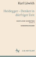 Karl Lwith: Heidegger - Denker in d?rftiger Zeit: S?mtliche Schriften, Band 8