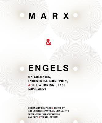 Karl Marx and Friedrich Engels: On Colonies, Industrial Monopoly and the Working Class Movement - Engels, Friedrich, and Marx, Karl, and Lauesen, Torkil (Introduction by)