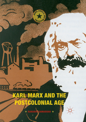 Karl Marx and the Postcolonial Age - Samaddar, Ranabir