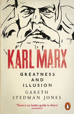 Karl Marx: Greatness and Illusion - Stedman Jones, Gareth