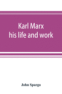 Karl Marx: his life and work