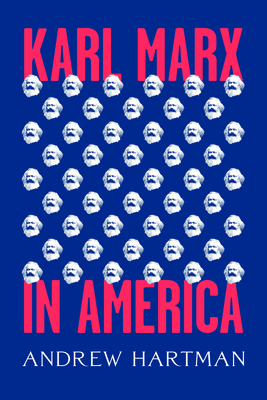 Karl Marx in America - Hartman, Andrew