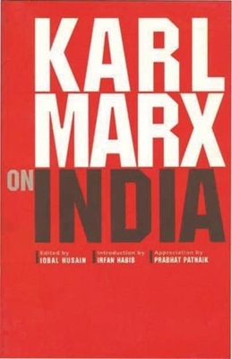Karl Marx on India - Husain, Iqbal, and Habib, Irfan, and Patnaik, Prabhat