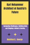 Karl Nehammer Architect of Austria's Future: Navigating Challenges, Building Unity and Shaping a Nation's Destiny