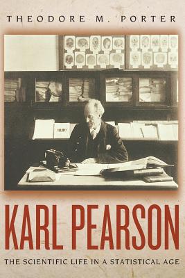 Karl Pearson: The Scientific Life in a Statistical Age - Porter, Theodore M