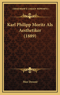 Karl Philipp Moritz ALS Aesthetiker (1889)